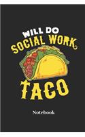 Will Do Social Work Taco Notebook: Lined Journal for Social Worker, Welfare and Sociology Fans - Paperback, Diary Gift for Men, Women and Children