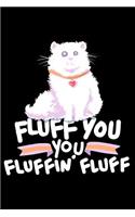 Fluff You You Fluffin' Fluff