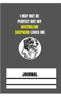 I May Not Be Perfect But My Australian Shepherd Loves Me - Journal