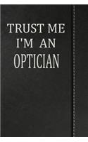 Trust Me I'm an Optician: Journal Lined Paper Notebook 120 Pages 6x9