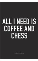 All I Need Is Coffee and Chess: A 6x9 Inch Matte Softcover Notebook Diary with 120 Blank Lined Pages and a Funny Sports and Strategy Board Gaming Cover Slogan