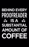 Behind Every Proofreader Is a Substantial Amount of Coffee: Blank Lined Novelty Office Humor Themed Notebook to Write In: With a Versatile Interior