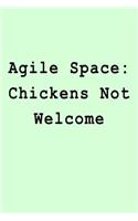 Agile Space: Chickens Not Welcome: Blank Lined Journal