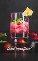 Cocktail Recipes Journal: Blank Cocktail Recipe Book, Custom Pages To Fill In