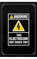 Warning This Electrician May Shock You: Electrician Journal Blank Lined Notebook