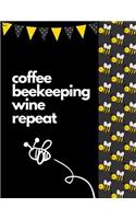 Coffee Beekeeping Wine Repeat: The Ultimate Bee Keeping Journal. This is an 8.5X11 103 Page Diary For: Anyone that Loves Raising Bees, Eats Honey and Loves Working in the Bee Yard