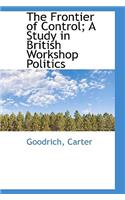 The Frontier of Control; A Study in British Workshop Politics
