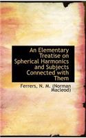 An Elementary Treatise on Spherical Harmonics and Subjects Connected with Them