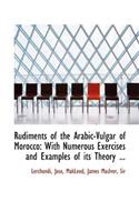 Rudiments of the Arabic-Vulgar of Morocco