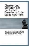 Charter Und Statuten Der Deutschen Gesellschaft Der Stadt New-York