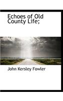 Echoes of Old County Life;