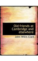 Old Friends at Cambridge and Elsewhere