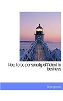 How to Be Personally Efficient in Business