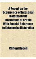 A Report on the Occurrence of Intestinal Protozoa in the Inhabitants of Britain with Special Reference to Entamoeba Histolytica