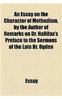 An Essay on the Character of Methodism, by the Author of Remarks on Dr. Hallifax's Preface to the Sermons of the Late Dr. Ogden