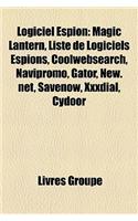Logiciel Espion: Magic Lantern, Liste de Logiciels Espions, Coolwebsearch, Navipromo, Gator, New.Net, Savenow, Xxxdial, Cydoor(French)