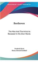 Beethoven: The Man and the Artist as Revealed in His Own Words