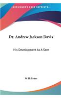 Dr. Andrew Jackson Davis: His Development As A Seer