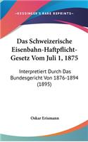 Das Schweizerische Eisenbahn-Haftpflicht-Gesetz Vom Juli 1, 1875