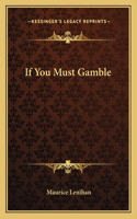 If You Must Gamble