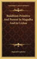 Buddhism Primitive and Present in Magadha and in Ceylon