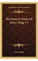 The Poetical Works of James Hogg V3: (English)