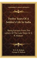 Twelve Years of a Soldier's Life in India