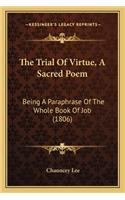 Trial of Virtue, a Sacred Poem