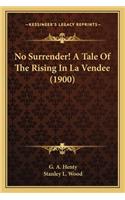 No Surrender! a Tale of the Rising in La Vendee (1900)