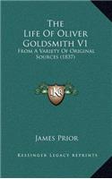 The Life of Oliver Goldsmith V1: From a Variety of Original Sources (1837)(English)