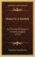 Homer In A Nutshell: Or The Iliad Of Homer In Immortal Doggrel (1715)