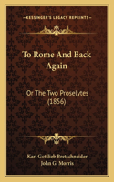 To Rome And Back Again: Or The Two Proselytes (1856)