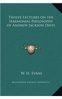 Twelve Lectures on the Harmonial Philosophy of Andrew Jackson Davis