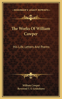 The Works Of William Cowper: His Life, Letters And Poems