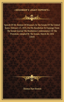 Speech Of Mr. Benton Of Missouri, In The Senate Of The United States, February 27, 1835, On His Resolution To Expunge From The Senate Journal The Resolution Condemnatory Of The President, Adopted By The Senate, March 28, 1834 (1835)