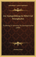 Zur Analogiebildung Im Mittel-Und Neuenglischen: Ein Beitrag Zur Kenntniss Der Sprachgeschichte (1884)