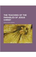 The Teaching of the Parables of Jesus Christ