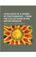 Catalogue of a Series of Photographs from the Collections in the British Museum