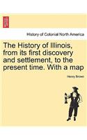 History of Illinois, from its first discovery and settlement, to the present time. With a map