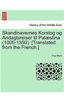 Skandinavernes Korstog og Andagtsreiser til Palæstina (1000-1350). [Translated from the French.]