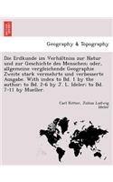 Die Erdkunde Im Verha Ltniss Zur Natur Und Zur Geschichte Des Menschen; Oder, Allgemeine Vergleichende Geographie Zweite Stark Vermehrte Und Verbesserte Ausgabe. with Index to Bd. 1 by the Author; To Bd. 2-6 by J. L. Ideler; To Bd. 7-11 by Mueller.