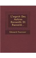 L'Esprit Des Autres Recueilli Et Raconte...: (French)