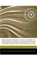 Beginner's Guide to Law as Part of the Social Science, Including Legal History and the Sociology of Law