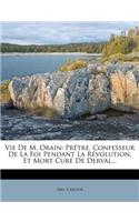 Vie De M. Orain: Prêtre, Confesseur De La Foi Pendant La Révolution, Et Mort Curé De Derval...