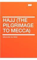 Hajj (the Pilgrimage to Mecca)