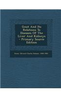 Gout and Its Relations to Diseases of the Liver and Kidneys
