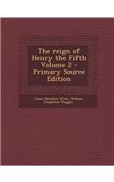 The Reign of Henry the Fifth Volume 2