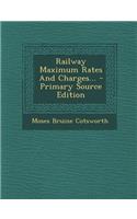 Railway Maximum Rates and Charges... - Primary Source Edition