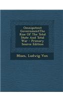 Omnipotent Governmentthe Rise of the Total State and Total War: (English)