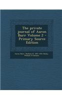 The Private Journal of Aaron Burr Volume 2 - Primary Source Edition